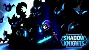 Sức hấp dẫn của game nhập vai AFK Shadow Knights: Idle RPG